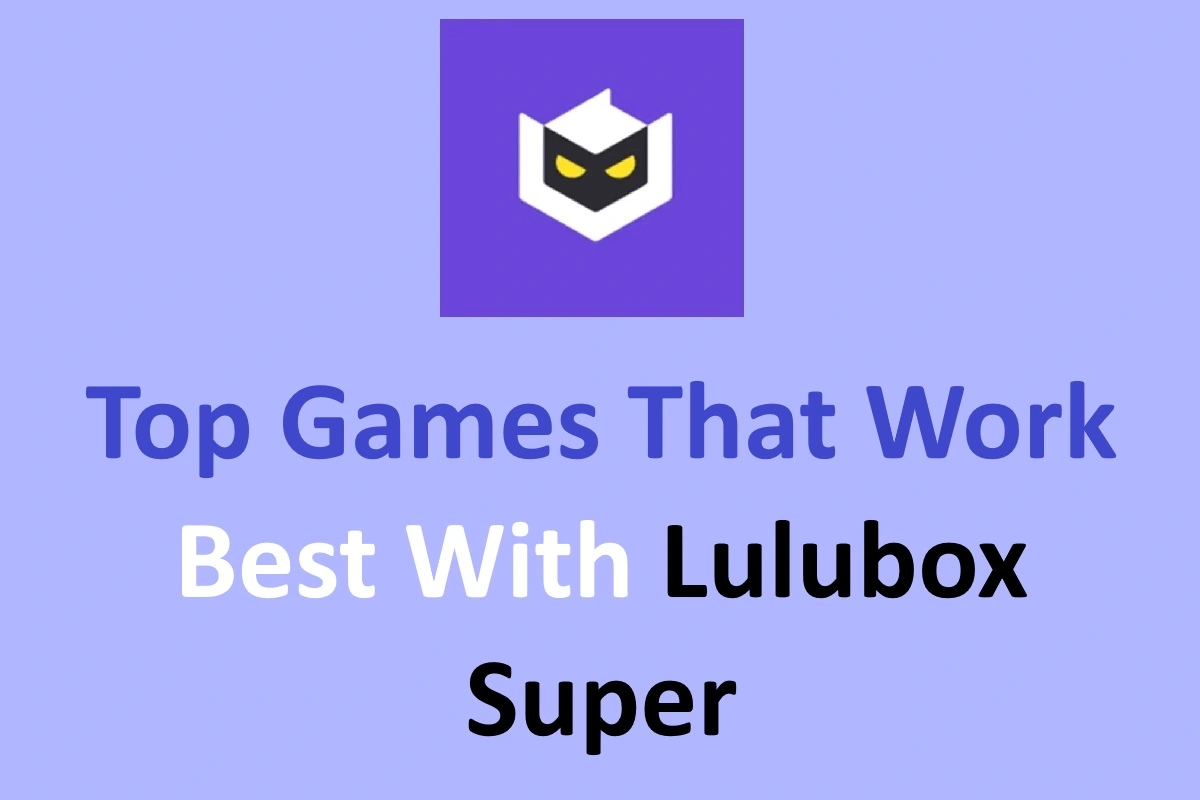 Top Games That Work Best with Lulubox Super